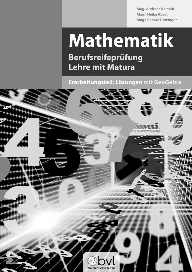 Berufsreifeprüfung Mathematik - Erarbeitungsteil: Lösungen_Version mit Geogebra